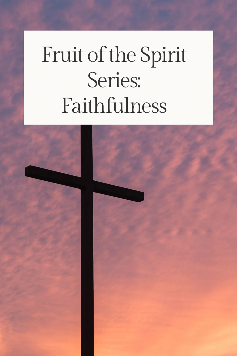 Fruit of the Spirit Series: Faithfulness