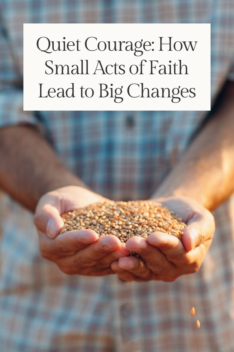 Quiet Courage: How Small Acts of Faith Lead to Big Changes